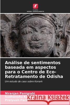 An?lise de sentimentos baseada em aspectos para o Centro de Eco-Retratamento de Odisha Niranjan Panigrahi Sudhanshu Kumar Pratyush Parida 9786207529513 Edicoes Nosso Conhecimento - książka