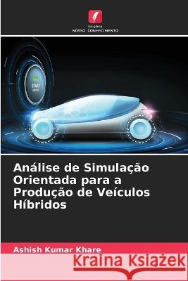 An?lise de Simula??o Orientada para a Produ??o de Ve?culos H?bridos Ashish Kumar Khare 9786205668269 Edicoes Nosso Conhecimento - książka