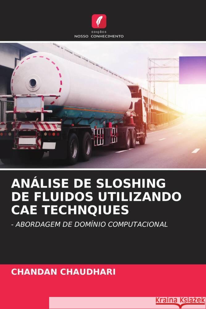 ANÁLISE DE SLOSHING DE FLUIDOS UTILIZANDO CAE TECHNQIUES CHAUDHARI, CHANDAN 9786205580622 Edições Nosso Conhecimento - książka