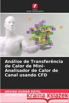 Análise de Transferência de Calor de Mini-Analisador de Calor de Canal usando CFD Arvind Kumar Patel, Satish Pal Singh Rajput 9786204119007 Edicoes Nosso Conhecimento - książka