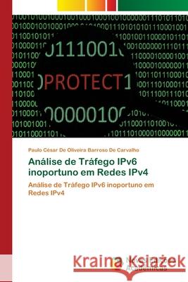 Análise de Tráfego IPv6 inoportuno em Redes IPv4 de Oliveira Barroso de Carvalho, Paulo C 9786139636532 Novas Edicoes Academicas - książka
