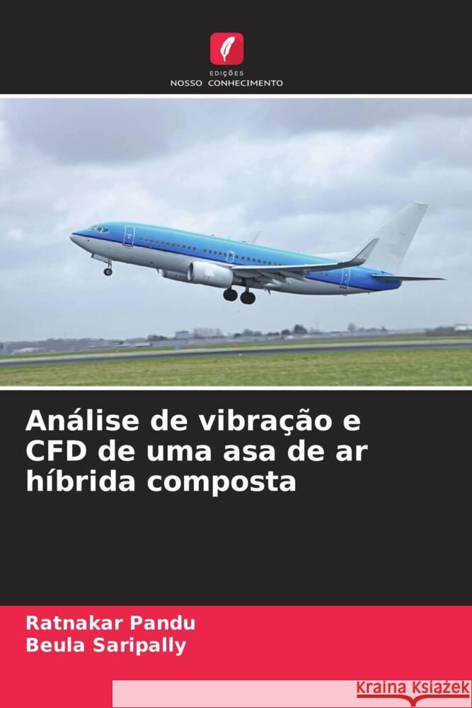 An?lise de vibra??o e CFD de uma asa de ar h?brida composta Ratnakar Pandu Beula Saripally 9786206985082 Edicoes Nosso Conhecimento - książka
