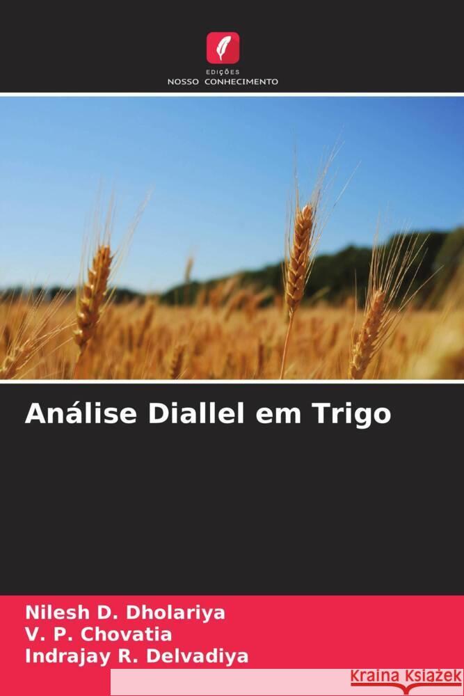 Análise Diallel em Trigo Dholariya, Nilesh D., Chovatia, V. P., Delvadiya, Indrajay R. 9786205411520 Edições Nosso Conhecimento - książka