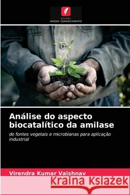 Análise do aspecto biocatalítico da amilase Virendra Kumar Vaishnav 9786200851109 Edicoes Nosso Conhecimento - książka