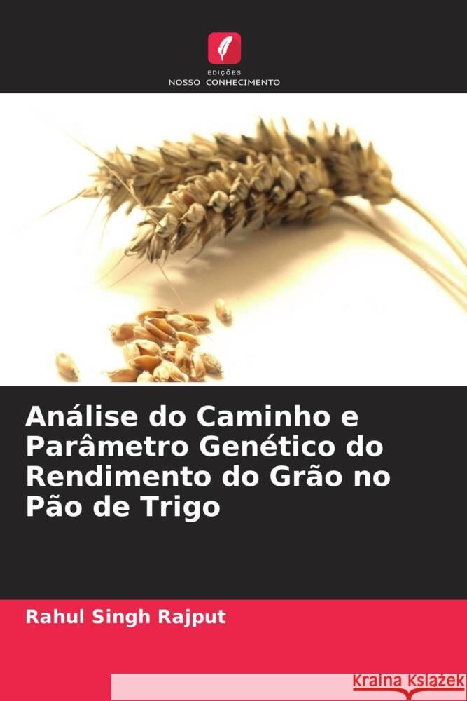 Análise do Caminho e Parâmetro Genético do Rendimento do Grão no Pão de Trigo Rajput, Rahul Singh 9786204710518 Edições Nosso Conhecimento - książka