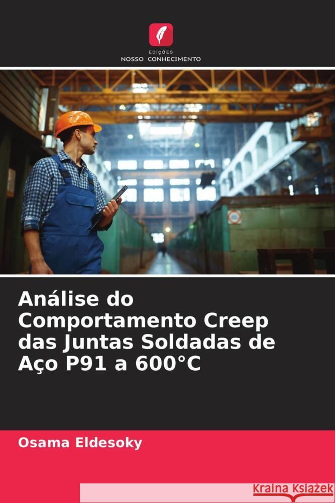 Análise do Comportamento Creep das Juntas Soldadas de Aço P91 a 600°C Eldesoky, Osama 9786204539799 Edições Nosso Conhecimento - książka