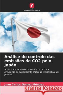 An?lise do controle das emiss?es de CO2 pelo Jap?o Juan Carlos G?me 9786207859979 Edicoes Nosso Conhecimento - książka