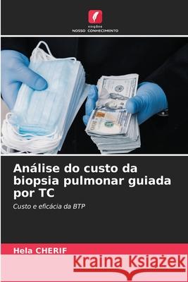 An?lise do custo da biopsia pulmonar guiada por TC Hela Cherif 9783639824773 Edicoes Nosso Conhecimento - książka