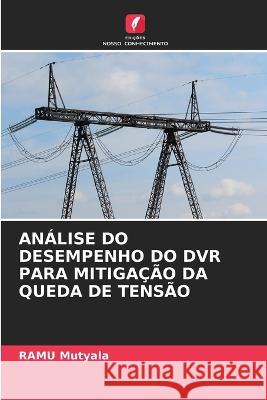 Análise Do Desempenho Do DVR Para Mitigação Da Queda de Tensão Mutyala, Ramu 9786205297230 Edicoes Nosso Conhecimento - książka