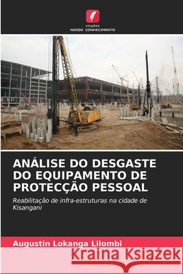 Análise Do Desgaste Do Equipamento de Protecção Pessoal Augustin Lokanga Lilombi 9786204166384 Edicoes Nosso Conhecimento - książka