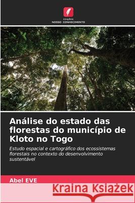 Análise do estado das florestas do município de Kloto no Togo Eve, Abel 9786208938116 Edições Nosso Conhecimento - książka