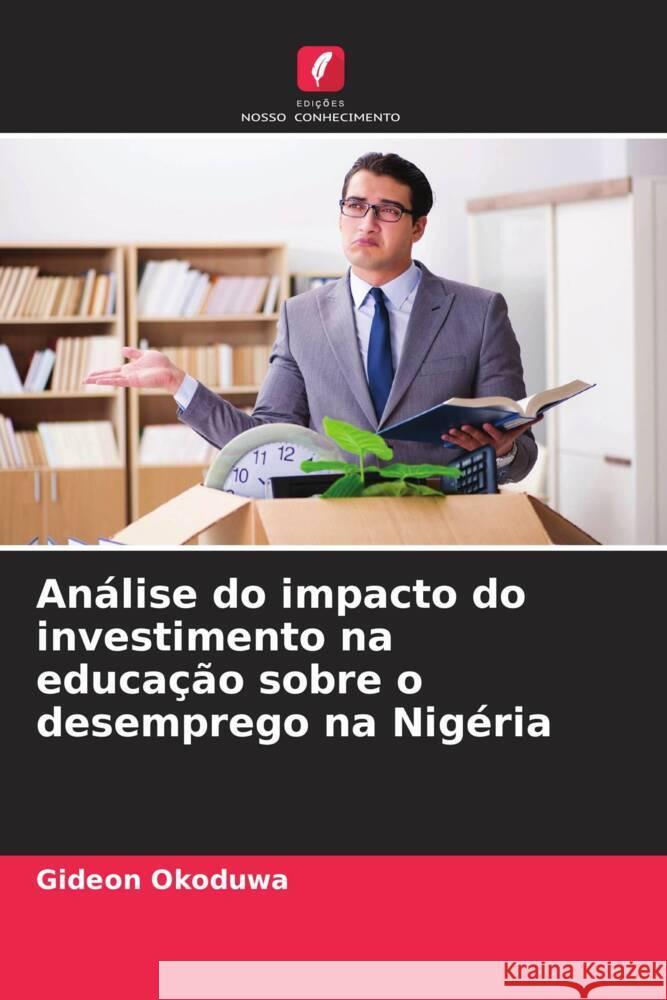 Análise do impacto do investimento na educação sobre o desemprego na Nigéria Okoduwa, Gideon 9786206394495 Edições Nosso Conhecimento - książka