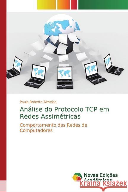 Análise do Protocolo TCP em Redes Assimétricas : Comportamento das Redes de Computadores Almeida, Paulo Roberto 9786139791736 Novas Edicioes Academicas - książka