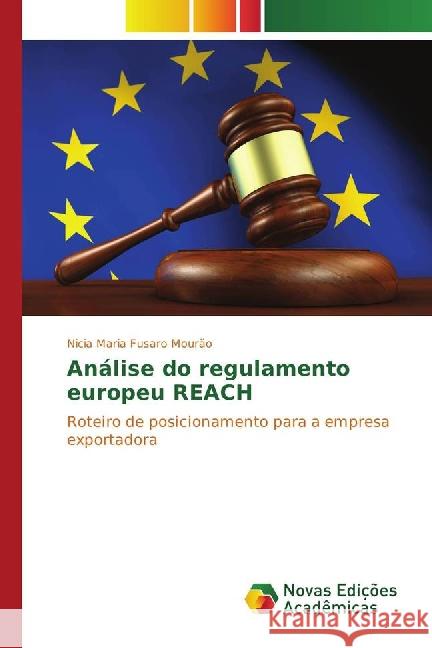 Análise do regulamento europeu REACH : Roteiro de posicionamento para a empresa exportadora Fusaro Mourão, Nicia Maria 9783330728615 Novas Edicioes Academicas - książka