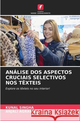 ANÁLISE DOS ASPECTOS CRUCIAIS SELECTIVOS NOS TÊXTEIS Singha, Kunal, AGRAWAL, ANJALI 9786208971656 Edições Nosso Conhecimento - książka