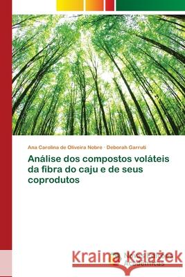 Análise dos compostos voláteis da fibra do caju e de seus coprodutos de Oliveira Nobre, Ana Carolina; Garruti, Deborah 9786139655878 Novas Edicioes Academicas - książka