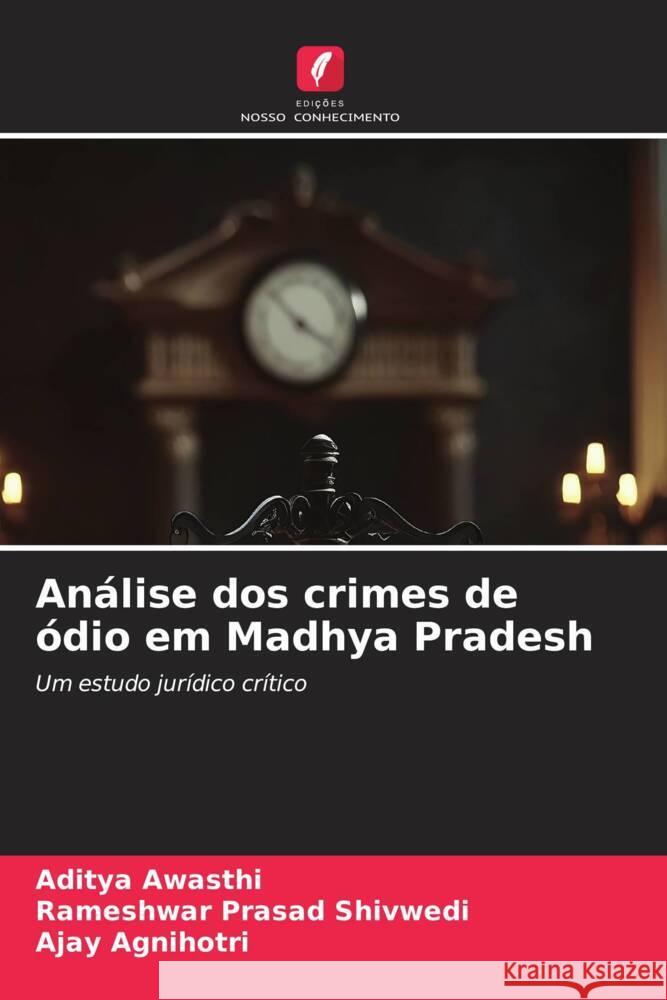 An?lise dos crimes de ?dio em Madhya Pradesh Aditya Awasthi Rameshwar Prasad Shivwedi Ajay Agnihotri 9786207040728 Edicoes Nosso Conhecimento - książka