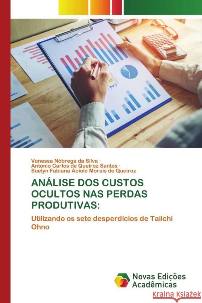 ANÁLISE DOS CUSTOS OCULTOS NAS PERDAS PRODUTIVAS: da Silva, Vanessa Nóbrega, Santos, Antonio Carlos de Queiroz, Morais de Queiroz, Suelyn Fabiana Aciole 9786206755968 Novas Edições Acadêmicas - książka
