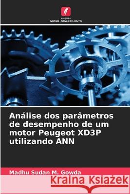 Análise dos parâmetros de desempenho de um motor Peugeot XD3P utilizando ANN M. Gowda, Madhu Sudan 9786209261152 Edições Nosso Conhecimento - książka