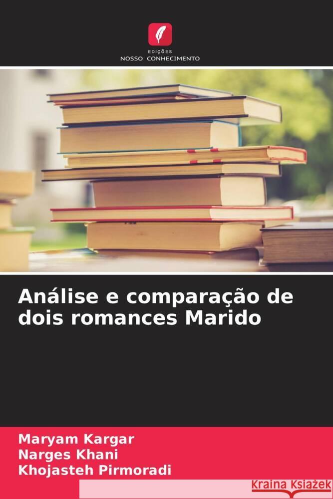 An?lise e compara??o de dois romances Marido Maryam Kargar Narges Khani Khojasteh Pirmoradi 9786207046478 Edicoes Nosso Conhecimento - książka