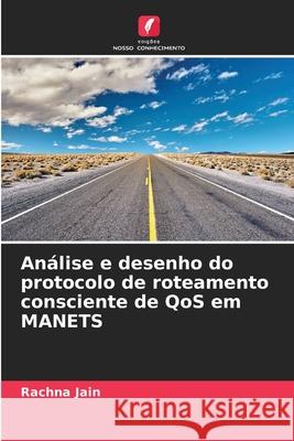 Análise e desenho do protocolo de roteamento consciente de QoS em MANETS Rachna Jain 9786204132150 International Book Market Service Ltd - książka