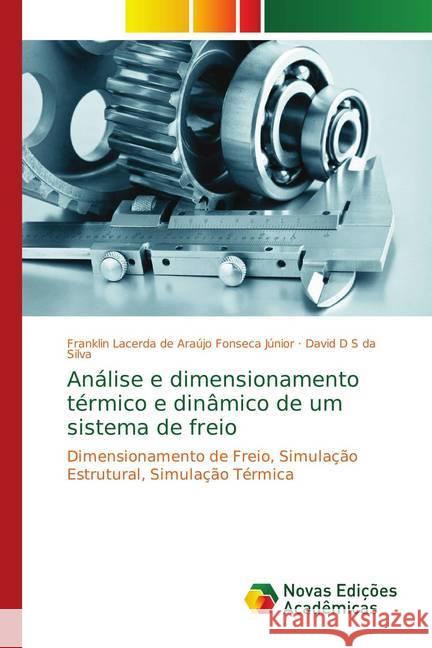 Análise e dimensionamento térmico e dinâmico de um sistema de freio : Dimensionamento de Freio, Simulação Estrutural, Simulação Térmica Lacerda de Araújo Fonseca Júnior, Franklin; D S da Silva, David 9786139745753 Novas Edicioes Academicas - książka