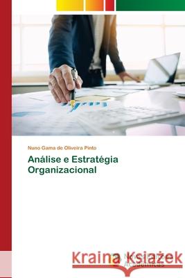 Análise e Estratégia Organizacional Nuno Gama de Oliveira Pinto 9786139661336 Novas Edicoes Academicas - książka