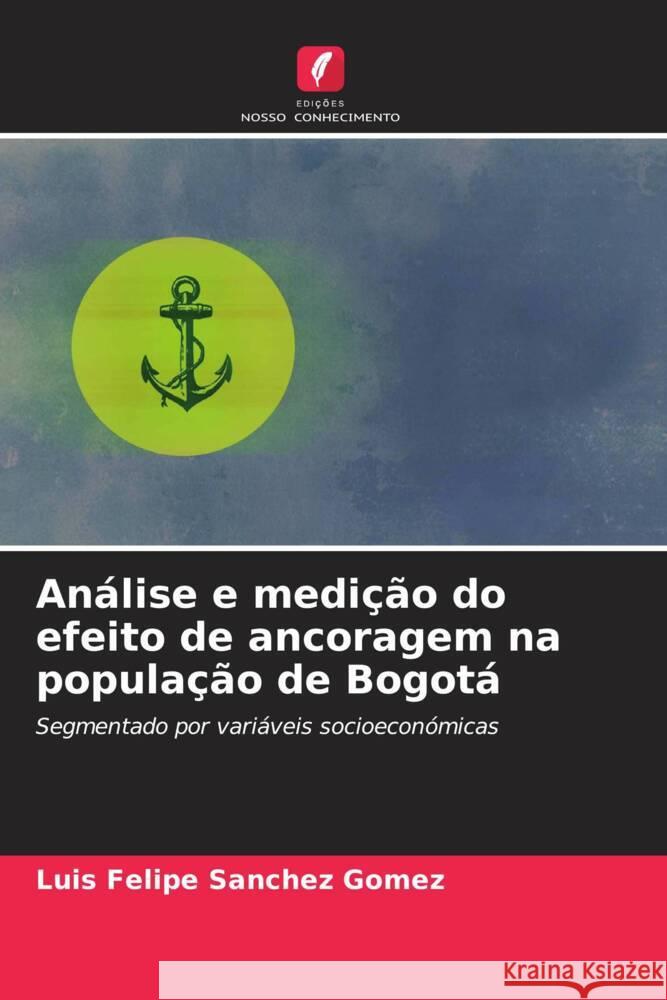 Análise e medição do efeito de ancoragem na população de Bogotá Sanchez Gomez, Luis Felipe 9786206918615 Edições Nosso Conhecimento - książka