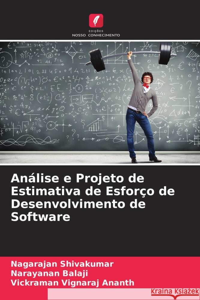Análise e Projeto de Estimativa de Esforço de Desenvolvimento de Software Shivakumar, Nagarajan, Balaji, Narayanan, Vignaraj Ananth, Vickraman 9786206487494 Edições Nosso Conhecimento - książka