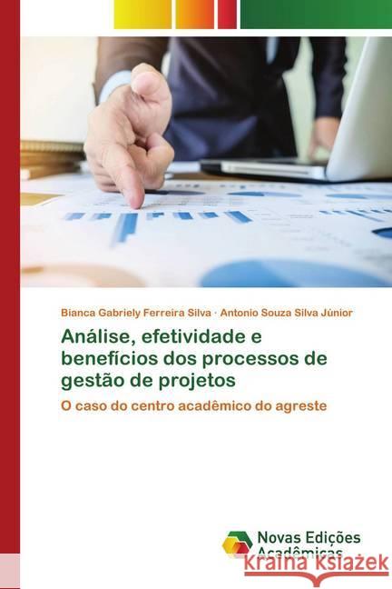 Análise, efetividade e benefícios dos processos de gestão de projetos : O caso do centro acadêmico do agreste Ferreira Silva, Bianca Gabriely; Souza Silva Júnior, Antonio 9786202558426 Novas Edicioes Academicas - książka