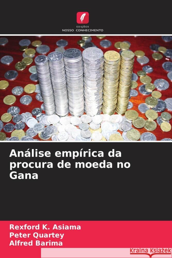 An?lise emp?rica da procura de moeda no Gana Rexford K. Asiama Peter Quartey Alfred Barima 9786207436385 Edicoes Nosso Conhecimento - książka