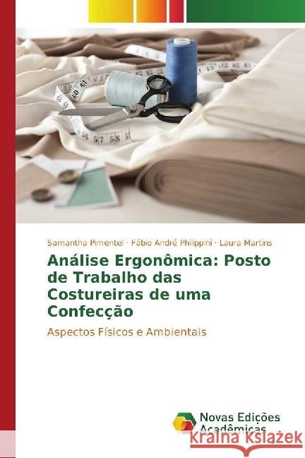 Análise Ergonômica: Posto de Trabalho das Costureiras de uma Confecção : Aspectos Físicos e Ambientais Pimentel, Samantha; Philippini, Fábio André; Martins, Laura 9783330745254 Novas Edicioes Academicas - książka