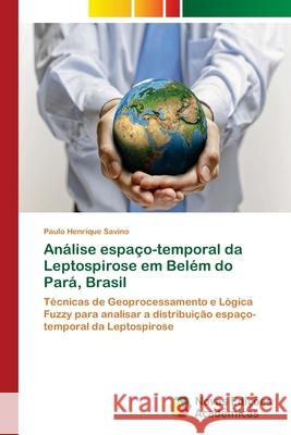 Análise espaço-temporal da Leptospirose em Belém do Pará, Brasil Savino, Paulo Henrique 9786202194778 Novas Edicioes Academicas - książka