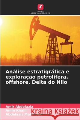 Análise estratigráfica e exploração petrolífera, offshore, Delta do Nilo Abdelaziz, Amir, Khalil, Amin, Mahmoud, Abdelaziz 9786208878474 Edições Nosso Conhecimento - książka