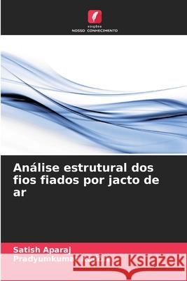Análise estrutural dos fios fiados por jacto de ar Aparaj, Satish 9786205317280 Edicoes Nosso Conhecimento - książka