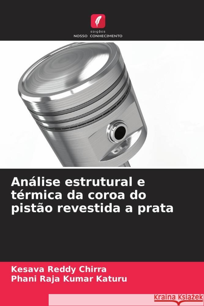 Análise estrutural e térmica da coroa do pistão revestida a prata Chirra, Kesava Reddy, Katuru, Phani Raja Kumar 9786208385576 Edições Nosso Conhecimento - książka