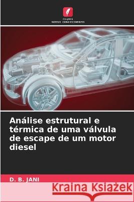 Análise estrutural e térmica de uma válvula de escape de um motor diesel D B Jani 9786205282717 Edicoes Nosso Conhecimento - książka