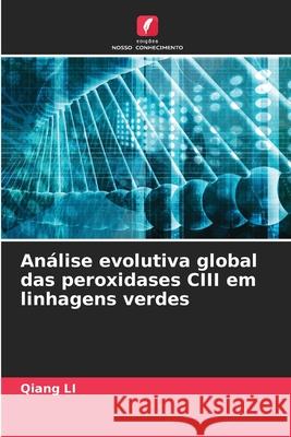 Análise evolutiva global das peroxidases CIII em linhagens verdes Li, Qiang 9786209105036 Edições Nosso Conhecimento - książka