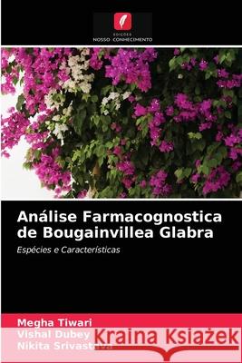 Análise Farmacognostica de Bougainvillea Glabra Megha Tiwari, Vishal Dubey, Nikita Srivastava 9786204063195 Edicoes Nosso Conhecimento - książka