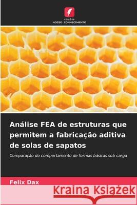 Análise FEA de estruturas que permitem a fabricação aditiva de solas de sapatos Dax, Felix 9786208884185 Edições Nosso Conhecimento - książka
