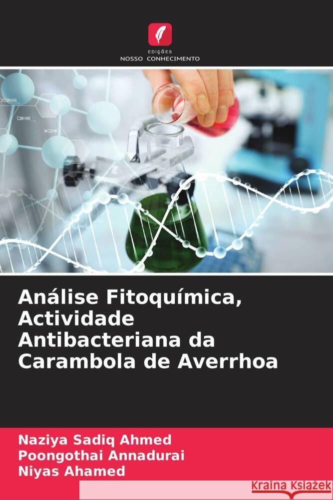 Análise Fitoquímica, Actividade Antibacteriana da Carambola de Averrhoa Ahmed, Naziya Sadiq, Annadurai, Poongothai, Ahamed, Niyas 9786204823676 Edições Nosso Conhecimento - książka