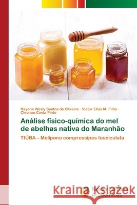 Análise físico-química do mel de abelhas nativa do Maranhão Santos de Oliveira, Rayone Wesly 9786139612864 Novas Edicioes Academicas - książka