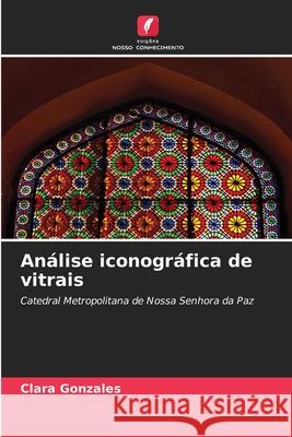 Análise iconográfica de vitrais Gonzales, Clara 9786202371476 Edições Nosso Conhecimento - książka