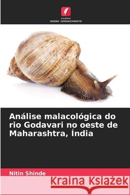 An?lise malacol?gica do rio Godavari no oeste de Maharashtra, ?ndia Nitin Shinde 9786207545490 Edicoes Nosso Conhecimento - książka