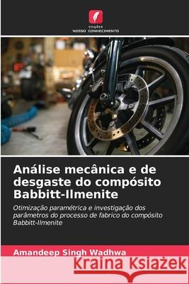 An?lise mec?nica e de desgaste do comp?sito Babbitt-Ilmenite Amandeep Singh Wadhwa 9786207599875 Edicoes Nosso Conhecimento - książka