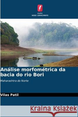 Análise morfométrica da bacia do rio Bori Patil, Vilas 9786209086410 Edições Nosso Conhecimento - książka