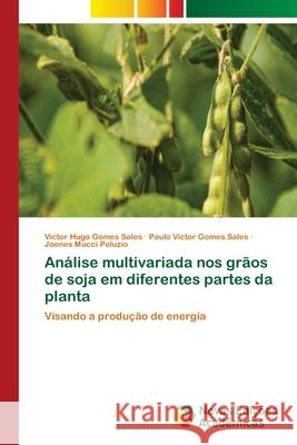 Análise multivariada nos grãos de soja em diferentes partes da planta Sales, Victor Hugo Gomes 9786202032186 Novas Edicioes Academicas - książka