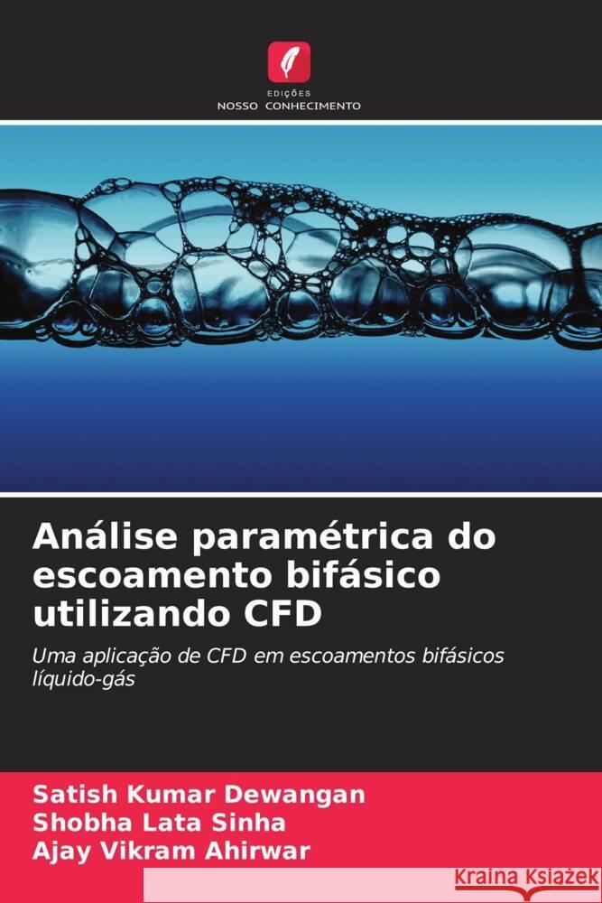 An?lise param?trica do escoamento bif?sico utilizando CFD Satish Kumar Dewangan Shobha Lata Sinha Ajay Vikram Ahirwar 9786207976959 Edicoes Nosso Conhecimento - książka