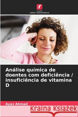 An?lise qu?mica de doentes com defici?ncia / insufici?ncia de vitamina D Ayaz Ahmad 9786207877447 Edicoes Nosso Conhecimento - książka