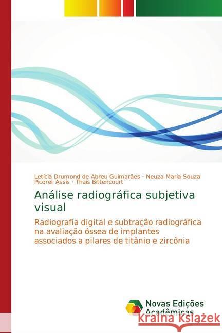 Análise radiográfica subjetiva visual : Radiografia digital e subtração radiográfica na avaliação óssea de implantes associados a pilares de titânio e zircônia Drumond de Abreu Guimarães, Letícia; Assis, Neuza Maria Souza Picoreli; Bittencourt, Thaís 9783330731592 Novas Edicioes Academicas - książka